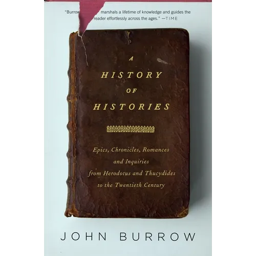 A History of Histories: Epics, Chronicles, Romances and Inquiries from Herodotus and Thucydides to the Twentieth Century