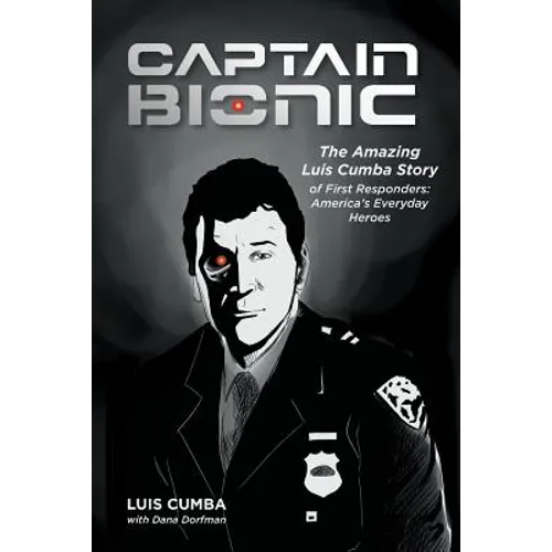 Captain Bionic: The Amazing Luis Cumba Story of First Responders: America's Everyday Heroes