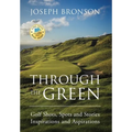 Through the Green: Golf Shots, Spots and Stories Inspirations and Aspirations