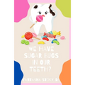 We Have Sugar Bugs In Our Teeth?