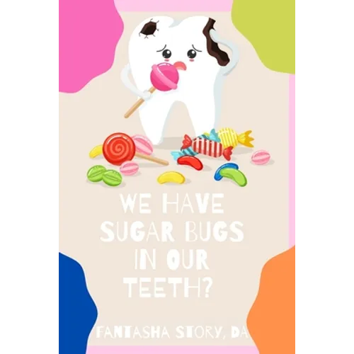 We Have Sugar Bugs In Our Teeth?