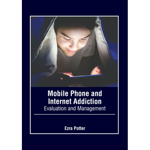 Mobile Phone and Internet Addiction: Evaluation and Management