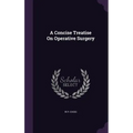 A Concise Treatise On Operative Surgery