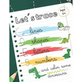 Let's trace some lines, shapes, letters, numbers: workbook alphabet handwriting practice for preschool kids. Dinosaurs theme