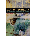 Latino Heartland: Of Borders and Belonging in the Midwest