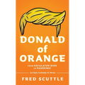 Donald of Orange: From Escalator Ride to Pandemic - An Epic Comedy in Verse