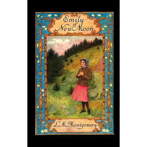Emily of New Moon: The First Book of the Emily Trilogy