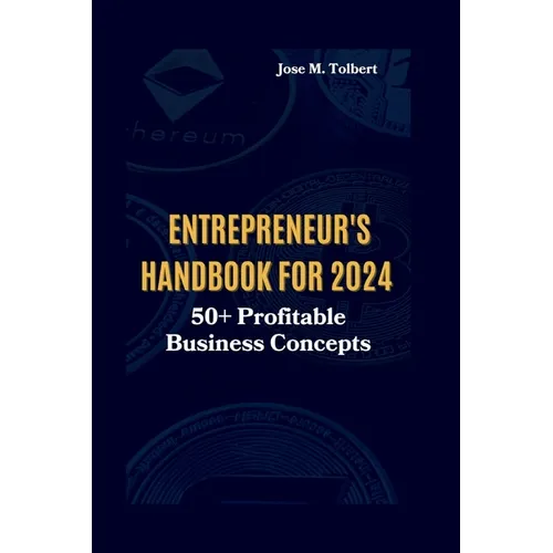Entrepreneur's Handbook for 2024: 50+ Profitable Business Concepts