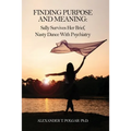 Finding Purpose and Meaning: Sally Survives Her Brief, Nasty Dance with Psychiatry