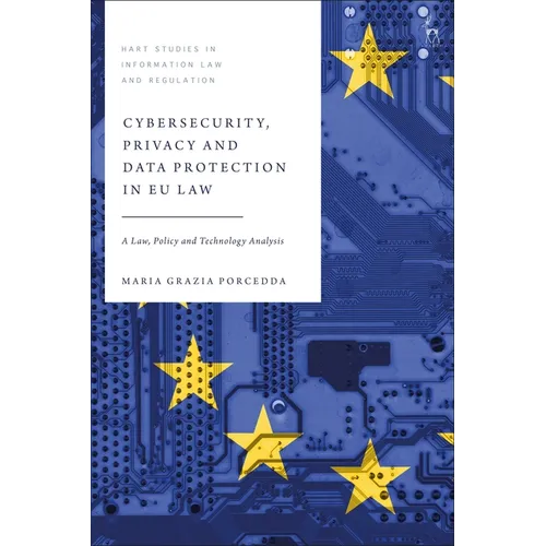 Cybersecurity, Privacy and Data Protection in EU Law: A Law, Policy and Technology Analysis