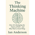 The Thinking Machine: How AI Is Reshaping the Future of Work - and Why That's a Good Thing