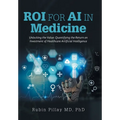 ROI for AI in Medicine: Unlocking the Value: Quantifying the Return on Investment of Healthcare Artificial Intelligence
