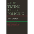 Stop Trying to Fix Policing: Lessons Learned from the Front Lines of Black Liberation