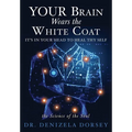 YOUR Brain Wears the White Coat: It's in your head to heal thy self