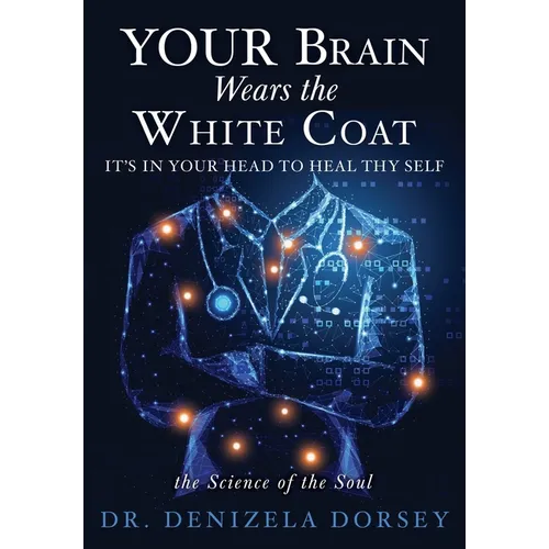YOUR Brain Wears the White Coat: It's in your head to heal thy self