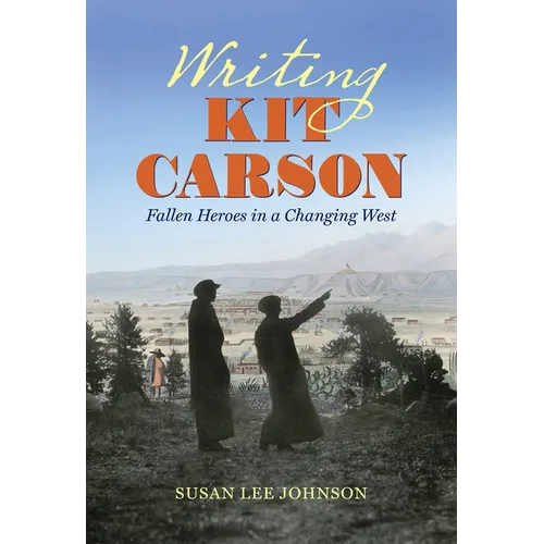Writing Kit Carson: Fallen Heroes in a Changing West
