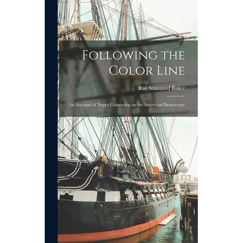 Following the Color Line; an Account of Negro Citizenship in the American Democracy