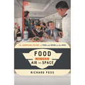 Food in the Air and Space: The Surprising History of Food and Drink in the Skies