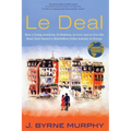 Le Deal: How a Young American, in Business, in Love, and in Over His Head, Kick-Started a Multibillion-Dollar Industry in Europe