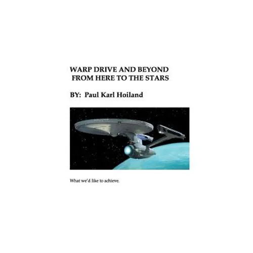 Warp Drive and Beyond From Here To The Stars: The Physics and History behind Advanced Theoretical Propulsion