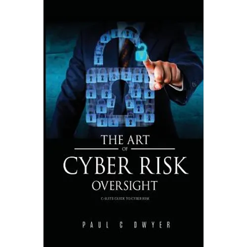 The Art of Cyber Risk Oversight: C-Suite Guide to Cyber Risk