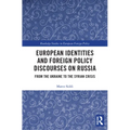 European Identities and Foreign Policy Discourses on Russia: From the Ukraine to the Syrian Crisis