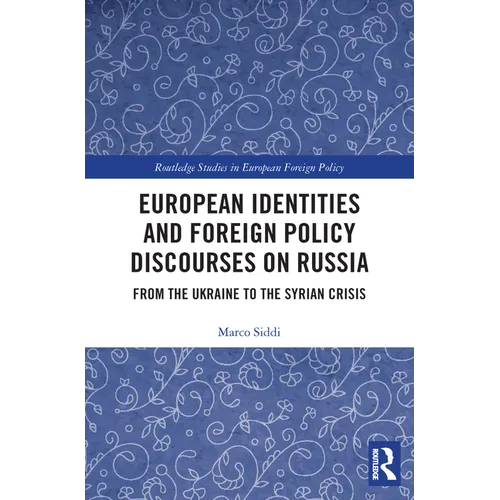 European Identities and Foreign Policy Discourses on Russia: From the Ukraine to the Syrian Crisis