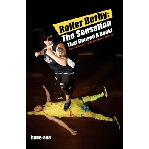 Roller Derby: The Sensation That Caused a Book!: Confessions of a Roller Derby Mascot