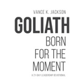 Goliath: Born For The Moment: A 21-Day Leadership Devotional