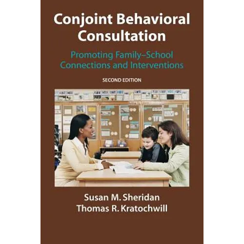 Conjoint Behavioral Consultation: Promoting Family-School Connections and Interventions