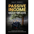 Passive Income Ideas For 2020: A Step by Step Guide to Easy Passive Income Ideas For 2020 and Beyond.