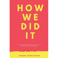 How We Did It: 100 entrepreneurs share the story of their struggles and life experiences