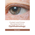 Current and Future Developments in Ophthalmology