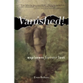 Vanished!: Explorers Forever Lost