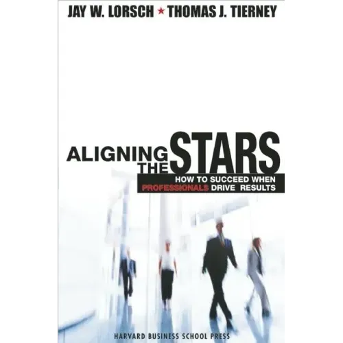 Aligning the Stars: How to Succeed When Professionals Drive Results