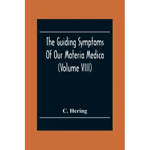 The Guiding Symptoms Of Our Materia Medica (Volume Viii)