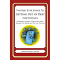 The Best Ever Guide to Getting Out of Debt for Witches: Hundreds of Ways to Ditch Your Debt, Manage Your Money and Fix Your Finances