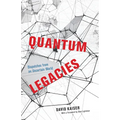 Quantum Legacies: Dispatches from an Uncertain World