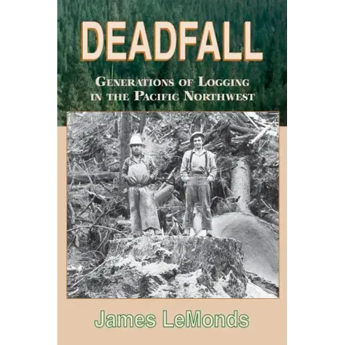 Deadfall: Generations of Logging in the Pacific Northwest
