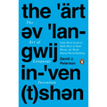 The Art of Language Invention: From Horse-Lords to Dark Elves to Sand Worms, the Words Behind World-Building