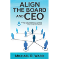 Align the Board and CEO: 8 Steps for Nonprofit Leaders to Overcome Dysfunction and Achieve Synergy