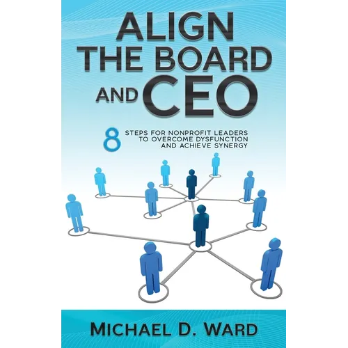 Align the Board and CEO: 8 Steps for Nonprofit Leaders to Overcome Dysfunction and Achieve Synergy