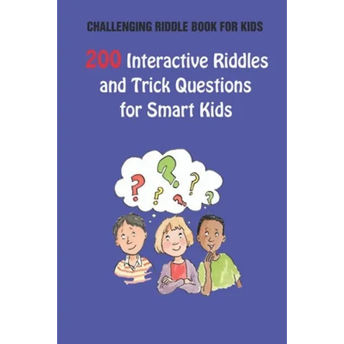 Challenging Riddle Book for Kids: 200 Interactive Riddles and Trick Questions for Smart Kids