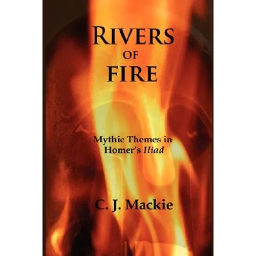 Rivers of Fire: Mythic Themes in Homer's Iliad