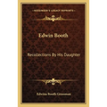 Edwin Booth: Recollections By His Daughter