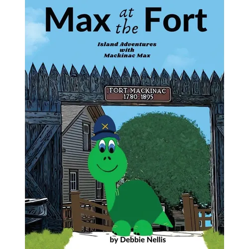 Max At The Fort: Island Adventures With Mackinac Max