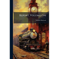 Report, Volumes 3-6