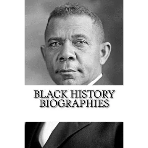 Black History Biographies: Frederick Douglass, Booker T. Washington, and W. E. B. Du Bois