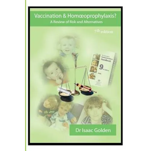 Vaccination & Homoeoprophylaxis?: A Review of Risks and Alternatives - 7th Edition