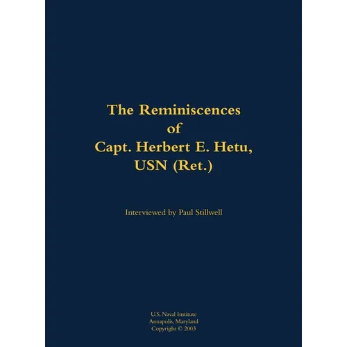 The Reminiscences of Capt. Herbert E. Hetu, USN (Ret.): 1929-2003